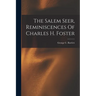 The Salem Seer, Reminiscences Of Charles H. Foster