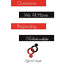 Questions We All Have Regarding Relationships