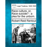 Race Culture, Or, Race Suicide?: A Plea for the Unborn.
