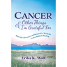 Cancer and Other Things I'm Grateful For: How Self-Advocacy and Integrative Medicine Led to Holistic Healing