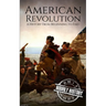 American Revolution: A History from Beginning to End
