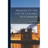 Memoirs Of The Life Of Colonel Hutchinson