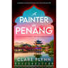 A Painter in Penang: A Gripping and Emotional Historical Novel in the Far East Post-Ww2
