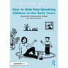 How to Help Non-Speaking Children in the Early Years: Supporting Communication through Joy and Connection