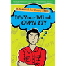 It's Your Mind: Own It!