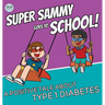 Super Sammy Goes To School: Book 2 (A Positive Tale About Type 1 Diabetes)