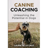 Canine Coaching: Unleashing the Potential in Dogs