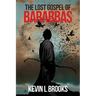 The Lost Gospel of Barabbas: The Thirteenth Apostle
