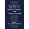 Time Pressure and Stress in Human Judgment and Decision Making