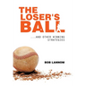 The Loser's Ball: ...and Other Winning Strategies