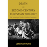 Death in Second-Century Christian Thought: The Meaning of Death in Earliest Christianity