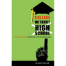 College Without High School: A Teenager's Guide to Skipping High School and Going to College