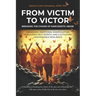 From Victim to Victor: Breaking the Chains of Narcissistic Abuse: Unmasking Emotional Manipulation, Rebuilding Self-Worth, and Cultivating Unshakeable