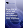 Road Dust in Urban and Industrial Environments: Sources, Pollutants, Impacts, and Management