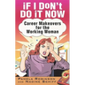 If I Don't Do It Now...: Career Makeovers for the Working Woman