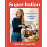 Super-Italian: More Than 110 Indulgent Recipes Using Italy's Healthiest Foods; A Cookbook