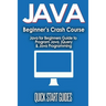 JAVA for Beginner's Crash Course: Java for Beginners Guide to Program Java, jQuery, & Java Programming