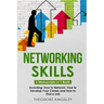 Networking Skills: 3-in-1 Guide to Master Business Networking, Personal Social Network & Networking for Introverts