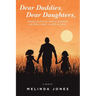 Dear Daddies, Dear Daughters,: Breaking Free from the Chains of Dysfunction and Finding Strength to Rewrite Our Stories