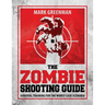 The Zombie Shooting Guide: Survival Training for the Worst-Case Scenario