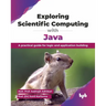 Exploring Scientific Computing with Java: A practical guide for logic and application building (English Edition)