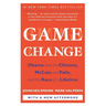 Game Change: Obama and the Clintons, McCain and Palin, and the Race of a Lifetime