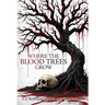 Where The Blood Trees Grow