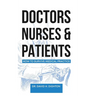 Doctors, Nurses & Patients: How to Survive Medical Practice