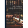 Porto Rico Federal Reports; Volume 1