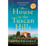 The House in the Tuscan Hills: An utterly spellbinding and addictive dual timeline romance