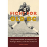 Fight for Old DC: George Preston Marshall, the Integration of the Washington Redskins, and the Rise of a New NFL