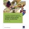 A Study of Women's Role in Irrigated Agriculture in the Lower Vaksh River Basin, Tajikistan