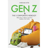 GEN Z & The Corporate Reboot Leadership Guide for the Future of Work