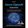 Azure OpenAI Essentials: A practical guide to unlocking generative AI-powered innovation with Azure OpenAI