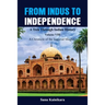 From Indus to Independence - A Trek Through Indian History: Vol VIII A Chronicle of the Imperial Mughals