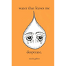 water that leaves me desperate.