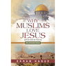 Why Muslims Love Jesus: An Untold Story