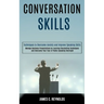 Conversation Skills: Manage Business Presentations by Learning Storytelling Techniques and Overcome Your Fear of Public Speaking Overnight (Techniques