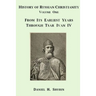 History of Russian Christianity, Volume One, From the Earliest Years through Tsar Ivan IV