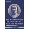 The Expression of the Emotions in Man and Animals: Originally Illustrated