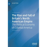 The Rise and Fall of Britain's North American Empire: The Political Economy of Colonial America