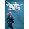 The Unrepentant Prodigal Daughter