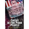 Credit Is For Poor People