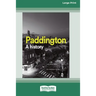 Paddington: A history (16pt Large Print Edition)