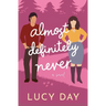 Almost Definitely Never: A Small-town Enemies to Lovers Rom Com