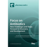 Focus on Antibiotics: New Challenges and Steps Forward in Discovery and Development
