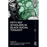 Fifty Key Scholars in Black Social Thought
