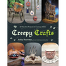 Creepy Crafts: 60 Macabre Projects for Peculiar Adults