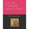 Can an Aardvark Learn to Bark?