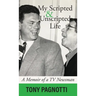 My Scripted and Unscripted Life: A Memoir of a TV Newsman